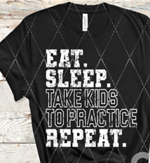 Eat Sleep Take the Kids to Practice Repeat